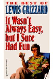 It Wasn&#39;t Always Easy but I Sure Had Fun (Lewis Grizzard)