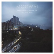 Mogwai - Hardcore Will Never Die but You Will