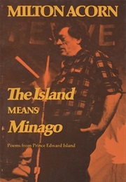 The Island Means Minago (Milton Acorn)