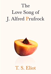 The Love Song of J. Alfred Prufrock (T.S. Eliot)