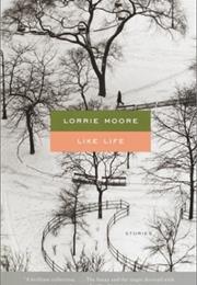 Like Life - Lorrie Moore