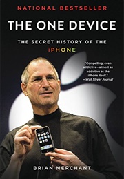 The One Device: The Secret History of the iPhone (Brian Merchant)