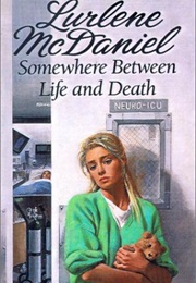 Somewhere Between Life and Death (Lurlene Mcdaniel)