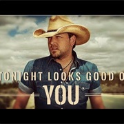 Tonight Looks Good on You Jason Aldean
