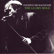 Goodbye Mr Mackenzie- The Glory Hole