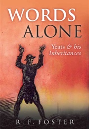 Words Alone: Yeats & His Inheritances (Roy Foster)