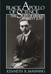 Black Apollo of Science: The Life of Ernest Everett Just (Kenneth R. Manning)