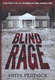 Blind Rage: A True Story of Sin, Sex, and Murder in a Small Arkansas Town (Anita Paddock)