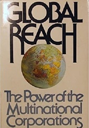 Global Reach: The Power of the Multinational Corporations (Richard J. Barnet)