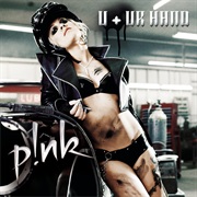 U + Ur Hand - P!Nk