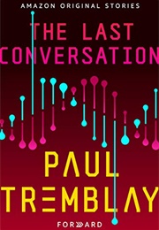 The Last Conversation (By Paul Tremblay)