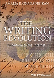 The Writing Revolution: Cuneiform to the Internet (Amalia E. Gnanadesikan)