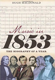 Music in 1853: The Biography of a Year (Hugh MacDonald)