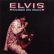 Elvis Presley- Raised on Rock/For Good Ol&#39; Times Sake