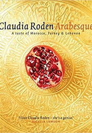 Arabesque: A Taste of Morocco, Turkey and Lebanon (Claudia Roden)