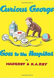 Curious George Goes to the Hospital (Margret & H. A. Rey)