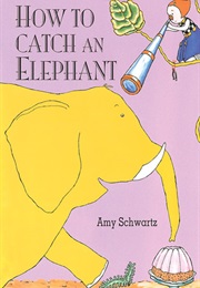 How to Catch an Elephant (Amy Schwartz)