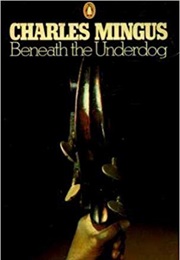 Beneath the Underdog (Charles Mingus)