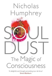 Soul Dust: The Magic of Consciousness (Nicholas Humphrey)