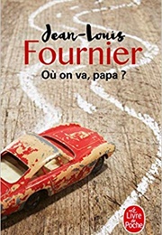 Où on Va, Papa ? (Jean-Louis Fournier)