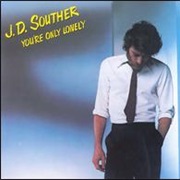 You're Only Lonely - J.D. Souther