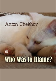Who Was to Blame? (Anton Chekhov)