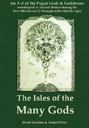 The Isles of Many Gods: An A-Z of the Pagan Gods & Goddess Worshipped in Ancient Britain (David Rankine)