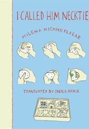 I Called Him Necktie (Milena Michiko Flašar)