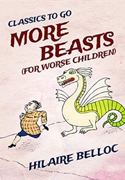 More Beasts (For Worse Children) (Hilaire Belloc)