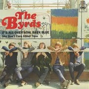 It&#39;s All Over Now, Baby Blue by the Byrds
