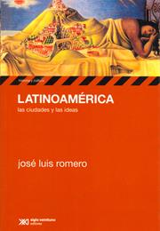 Latinoamérica, Las Ciudades Y Las Ideas, by José Luis Romero