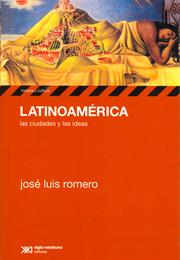 Latinoamérica, Las Ciudades Y Las Ideas, by José Luis Romero