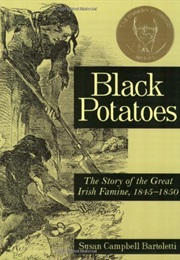 Black Potatoes: The Story of the Great Irish Famine, 1845-1850 (Susan Campbell Bartoletti)
