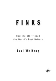 Finks: How the C.I.A. Tricked the World's Best Writers (Joel Whitney)