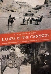 Ladies of the Canyons: A League of Extraordinary Women and Their Adventures in the American Southwes (Lesley Poling-Kempes)