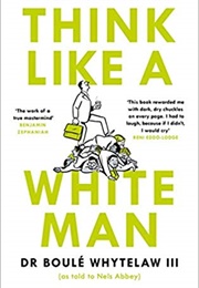 Think Like a White Man: Conquering the World . . . While Black (Whytelaw III, Dr Boulé)