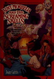 Aunt Morbella and the Screaming Skulls (Joan Carris)