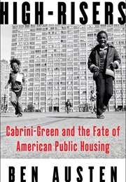 High-Risers: Cabrini-Green and the Fate of American Public Housing (Ben Austen)
