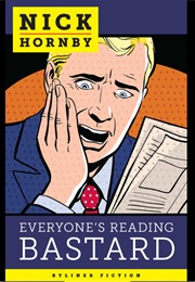 Everyone&#39;s Reading Bastard (Nick Hornby)