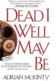 Dead I Well May Be (Adrian McKinty)