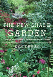 The New Shade Garden: Creating a Lush Oasis in the Age of Climate Change (Ken Druse)