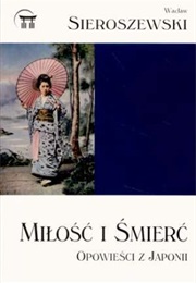 Miłość I Śmierć. Opowieści Z Japonii (Wacław Sieroszewski)