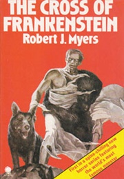 The Cross of Frankenstein (Robert J. Myers)