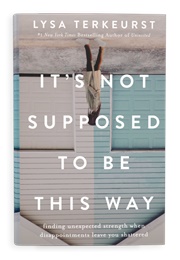 It's Not Supposed to Be This Way (Lysa Terkeurst)
