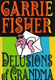 Delusions of Grandma (Carrie Fisher)