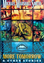 More Tomorrow and Other Stories (Michael Marshall Smith)