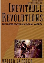 Inevitable Revolutions: United States in Central America (Walter Lafeber)