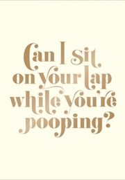 Can I Sit on Your Lap While You&#39;re Pooping? (Matthew Carroll)