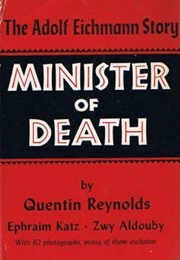 Minister of Death: The Adolf Eichmann Story (Quentin Reynolds)