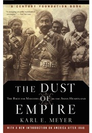 The Dust of Empire: The Race for Mastery in the Asian Heartland (Karl E. Meyers)